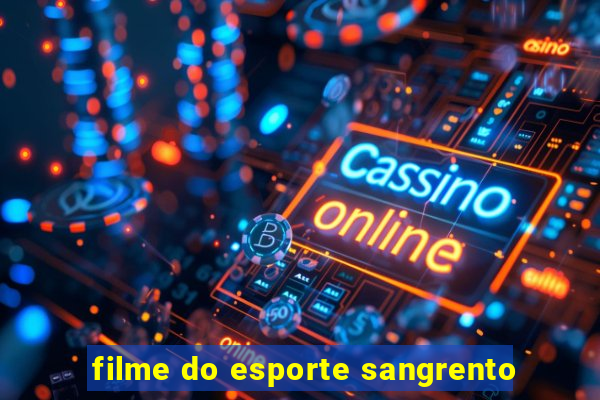 filme do esporte sangrento